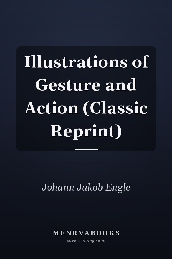 Illustrations of Gesture and Action (Classic Reprint)