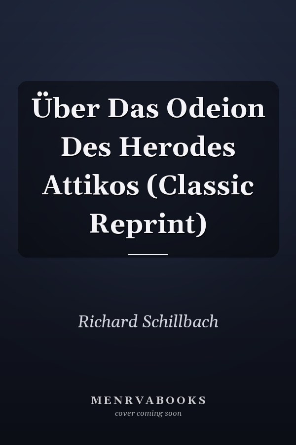 Über Das Odeion Des Herodes Attikos (Classic Reprint)