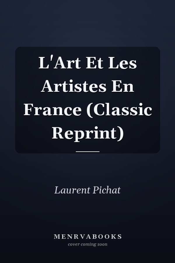 L'Art Et Les Artistes En France (Classic Reprint)
