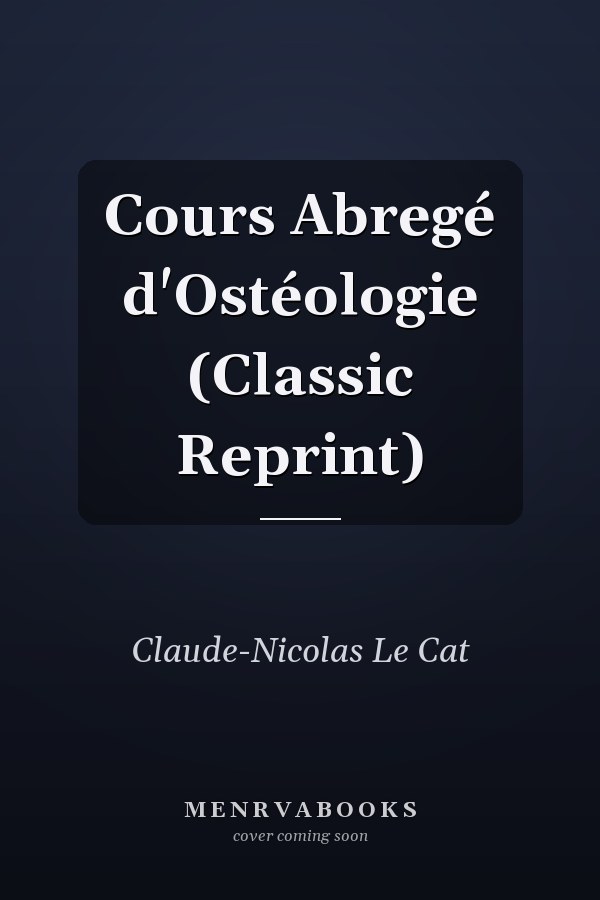 Cours Abregé d'Ostéologie (Classic Reprint)