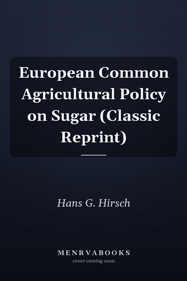 European Common Agricultural Policy on Sugar (Classic Reprint)