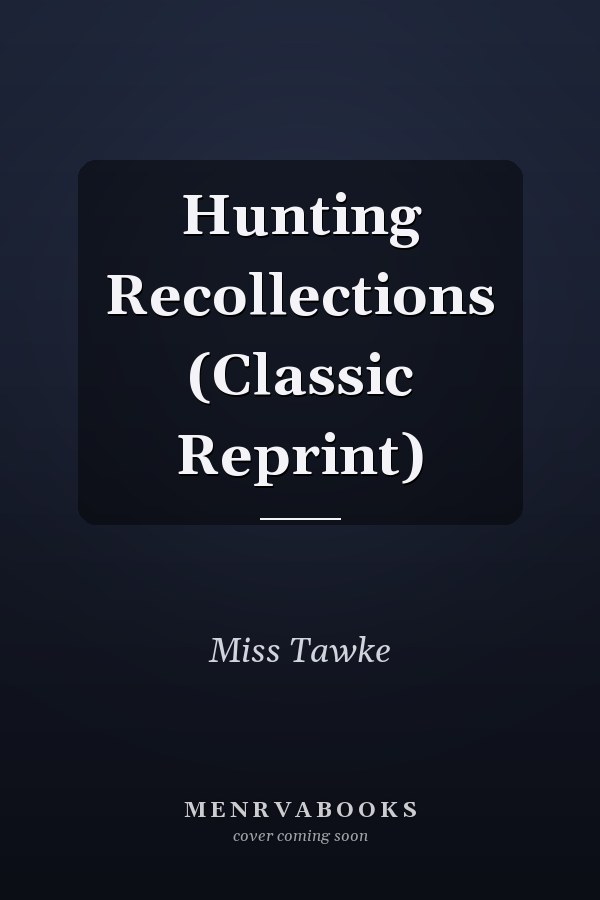 Hunting Recollections (Classic Reprint)