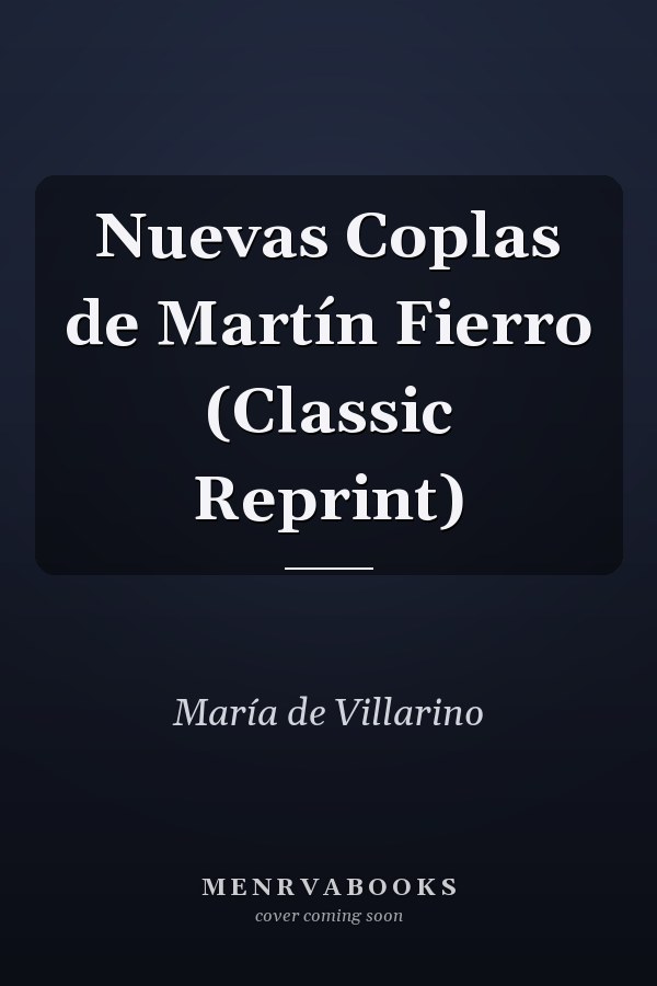Nuevas Coplas de Martín Fierro (Classic Reprint)