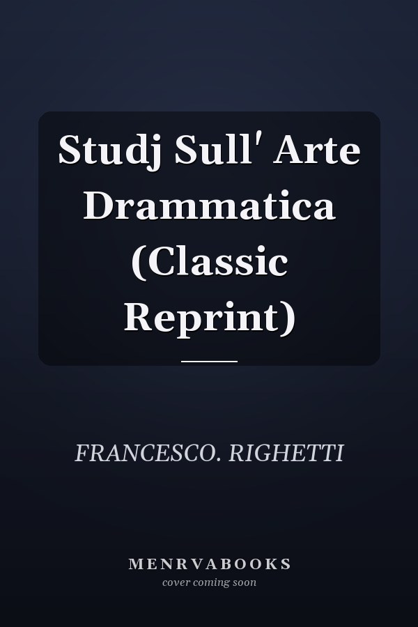 Studj Sull' Arte Drammatica (Classic Reprint)