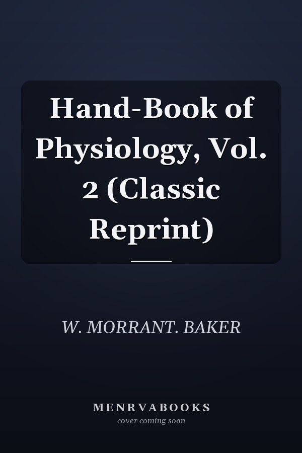 Hand-Book of Physiology, Vol. 2 (Classic Reprint)