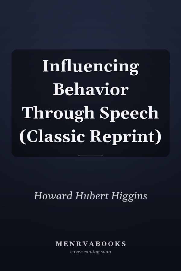 Influencing Behavior Through Speech (Classic Reprint)