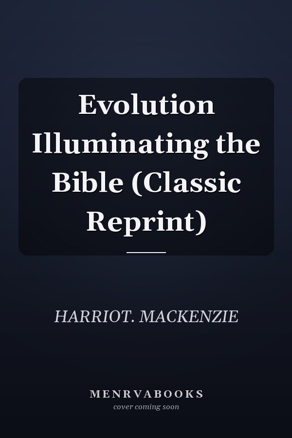 Evolution Illuminating the Bible (Classic Reprint)