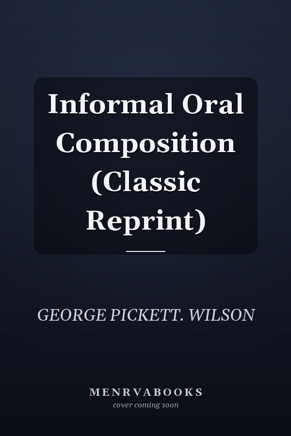Informal Oral Composition (Classic Reprint)