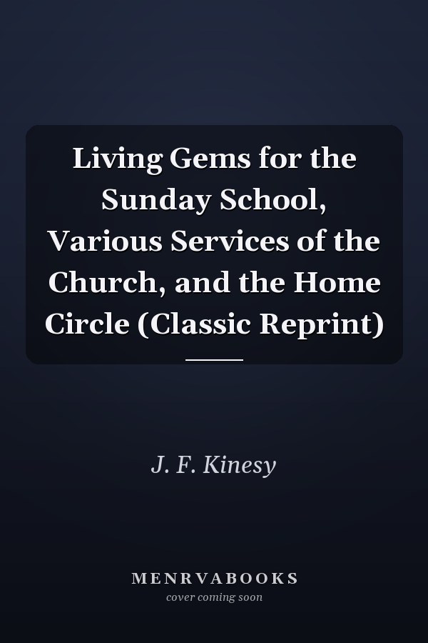 Living Gems for the Sunday School, Various Services of the Church, and the Home Circle (Classic Reprint)