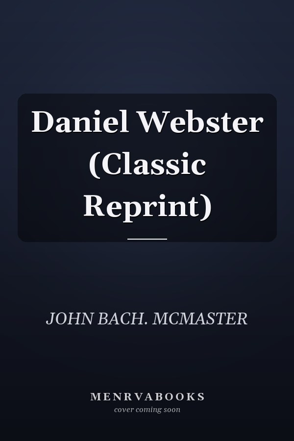 Daniel Webster (Classic Reprint)