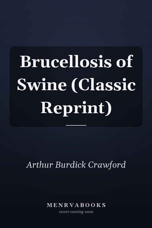 Brucellosis of Swine (Classic Reprint)