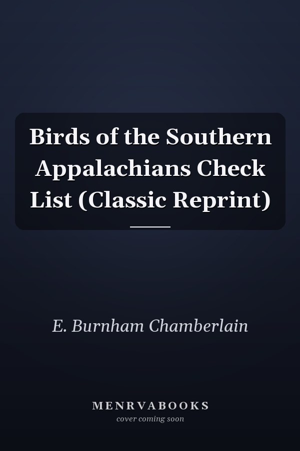 Birds of the Southern Appalachians Check List (Classic Reprint)