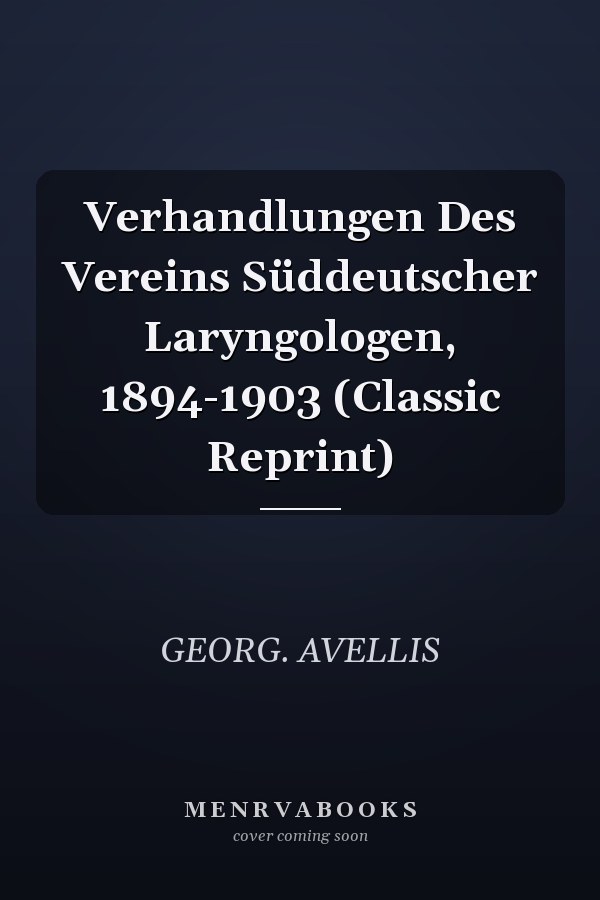 Verhandlungen Des Vereins Süddeutscher Laryngologen, 1894-1903 (Classic Reprint)
