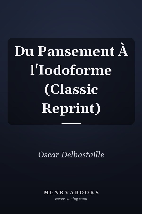 Du Pansement À l'Iodoforme (Classic Reprint)