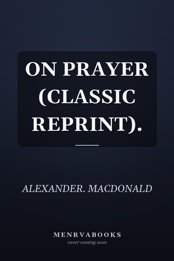 ON PRAYER (CLASSIC REPRINT).