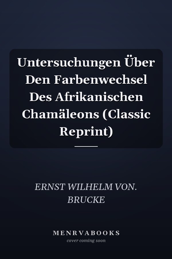 Untersuchungen Über Den Farbenwechsel Des Afrikanischen Chamäleons (Classic Reprint)