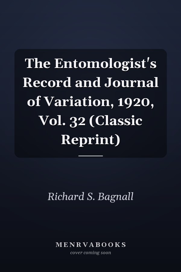 The Entomologist's Record and Journal of Variation, 1920, Vol. 32 (Classic Reprint)