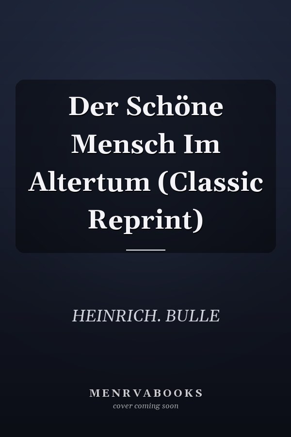 Der Schöne Mensch Im Altertum (Classic Reprint)