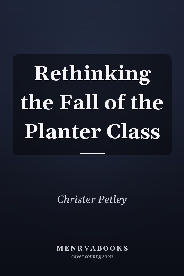 Rethinking the Fall of the Planter Class