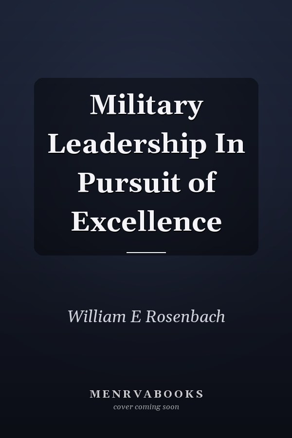 Military Leadership In Pursuit of Excellence