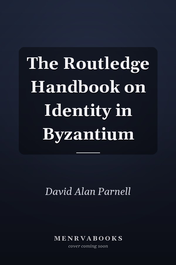 The Routledge Handbook on Identity in Byzantium