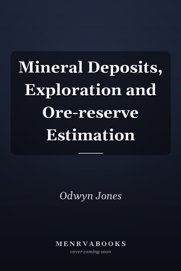 Mineral Deposits, Exploration and Ore-reserve Estimation