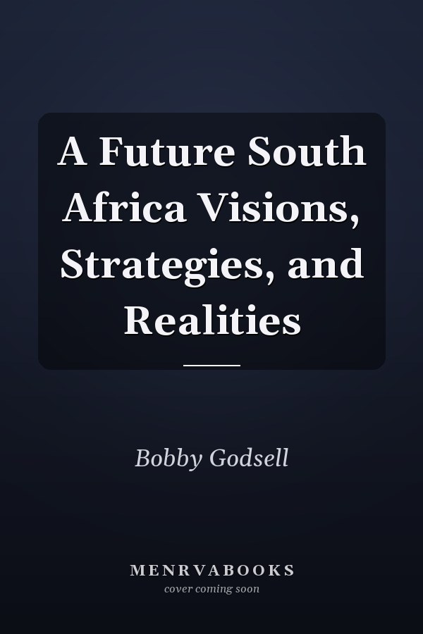 A Future South Africa Visions, Strategies, and Realities