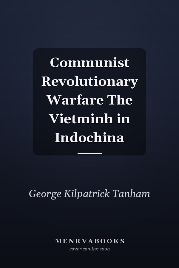 Communist Revolutionary Warfare The Vietminh in Indochina