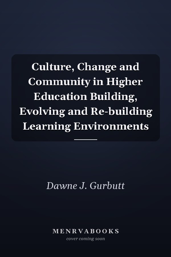 Culture, Change and Community in Higher Education Building, Evolving and Re-building Learning Environments