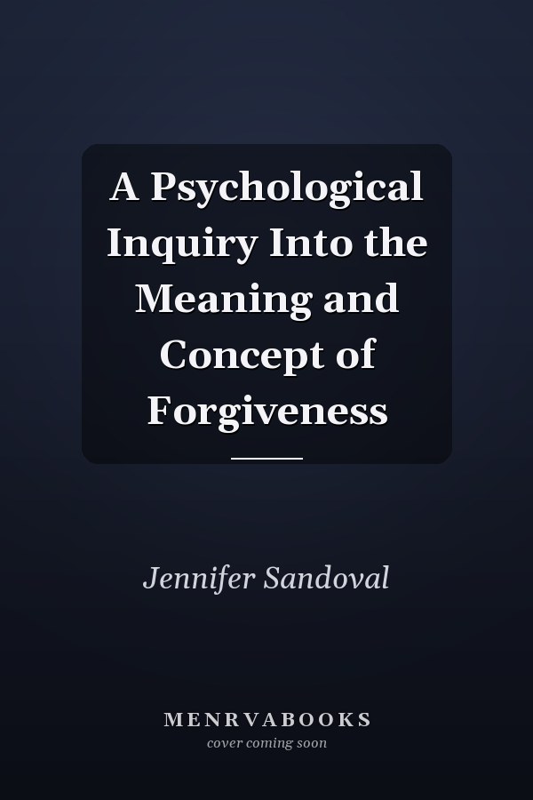 A Psychological Inquiry Into the Meaning and Concept of Forgiveness
