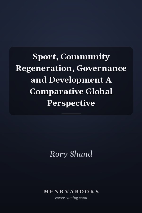 Sport, Community Regeneration, Governance and Development A Comparative Global Perspective