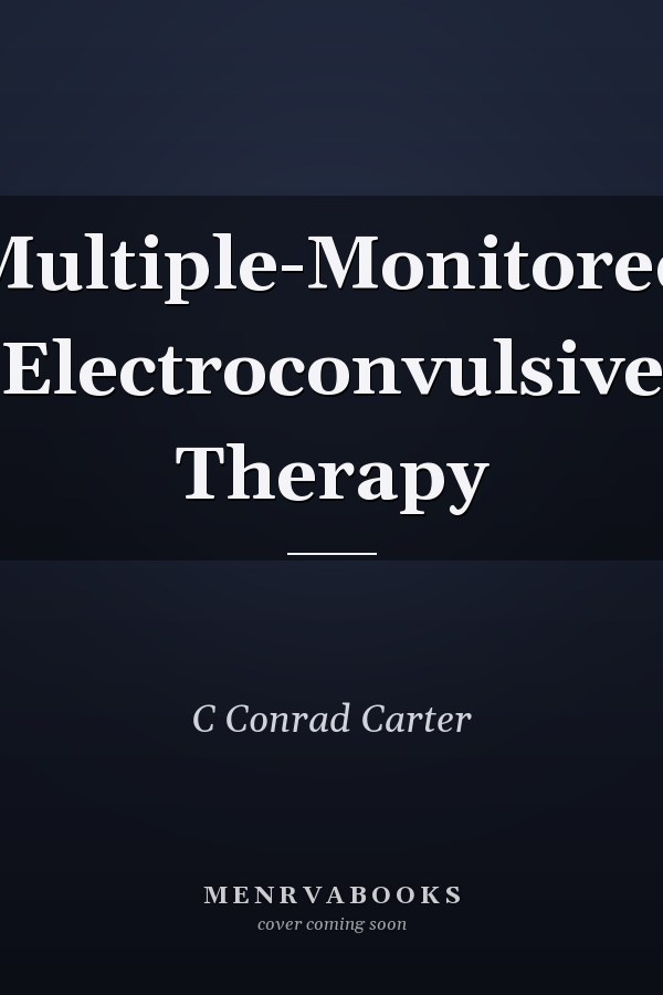 Multiple-Monitored Electroconvulsive Therapy