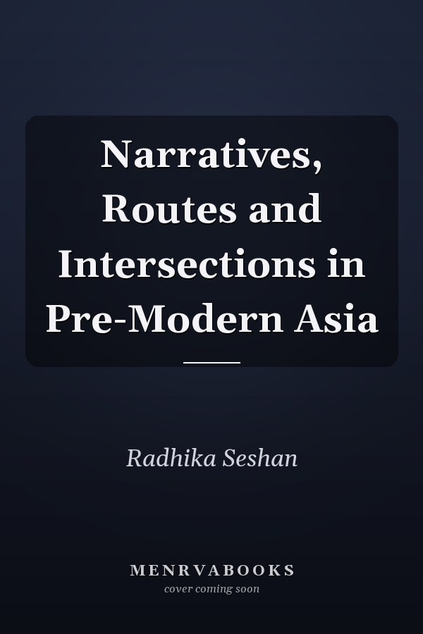 Narratives, Routes and Intersections in Pre-Modern Asia
