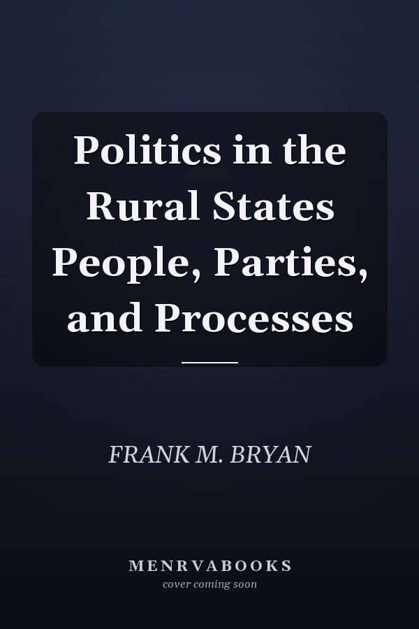 Politics in the Rural States People, Parties, and Processes