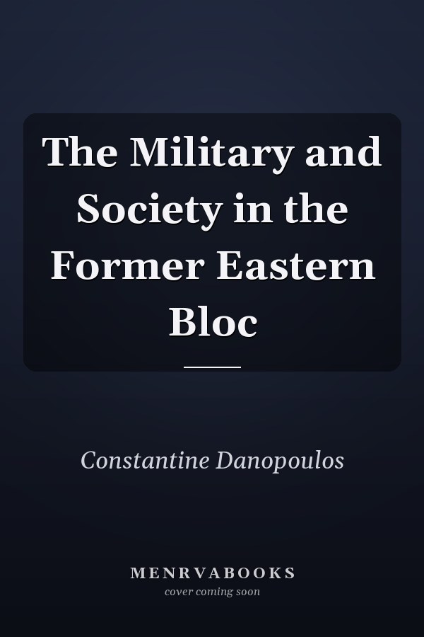 The Military and Society in the Former Eastern Bloc