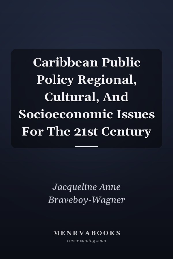 Caribbean Public Policy Regional, Cultural, And Socioeconomic Issues For The 21st Century