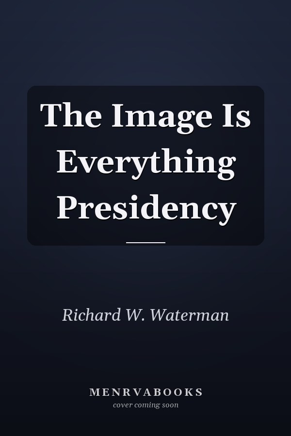 The Image Is Everything Presidency
