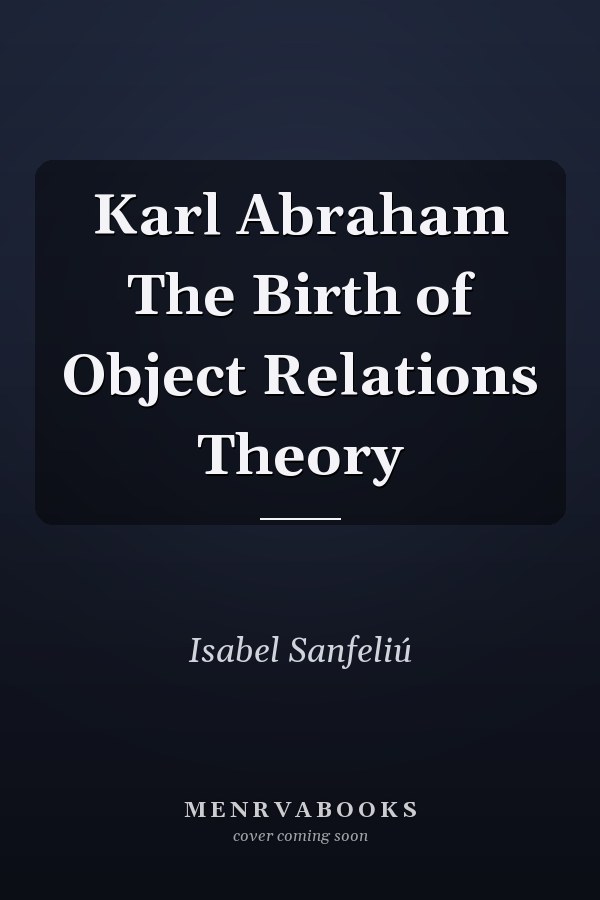 Karl Abraham The Birth of Object Relations Theory