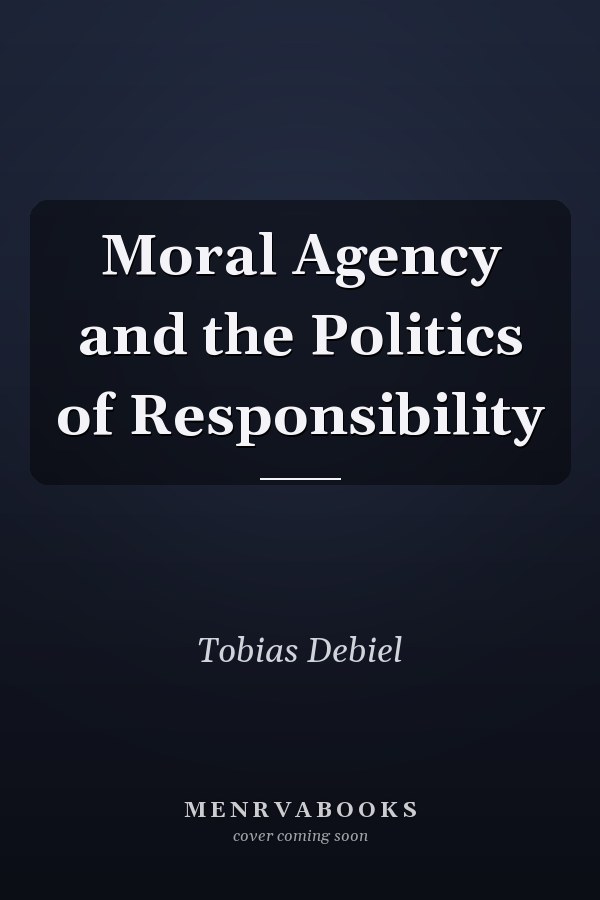 Moral Agency and the Politics of Responsibility