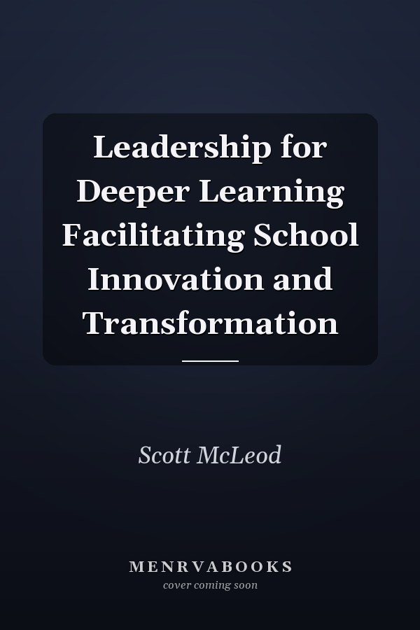 Leadership for Deeper Learning Facilitating School Innovation and Transformation