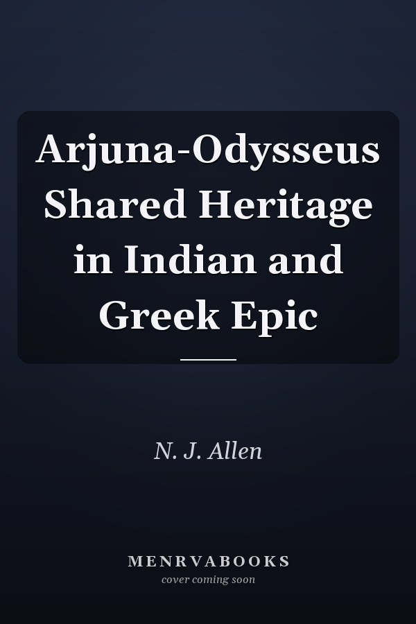 Arjuna-Odysseus Shared Heritage in Indian and Greek Epic