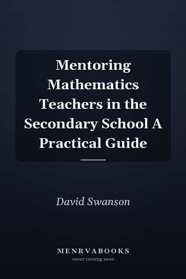 Mentoring Mathematics Teachers in the Secondary School A Practical Guide