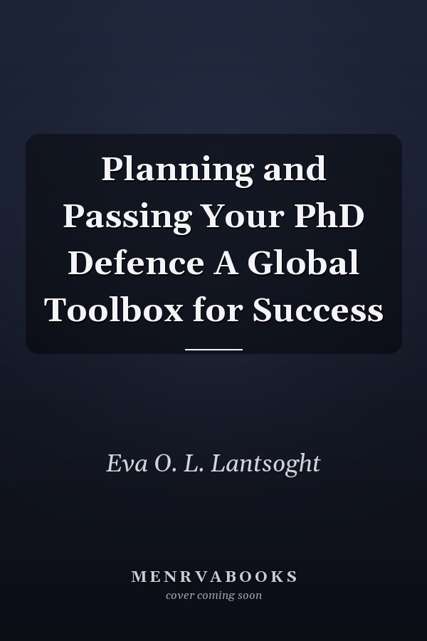 Planning and Passing Your PhD Defence A Global Toolbox for Success