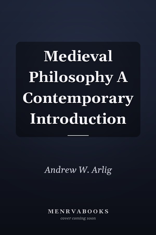 Medieval Philosophy A Contemporary Introduction