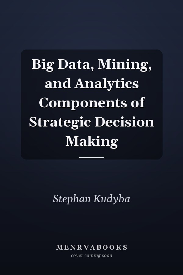 Big Data, Mining, and Analytics Components of Strategic Decision Making