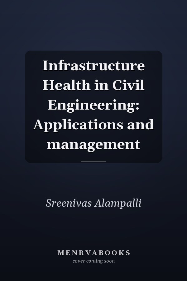 Infrastructure Health in Civil Engineering: Applications and management