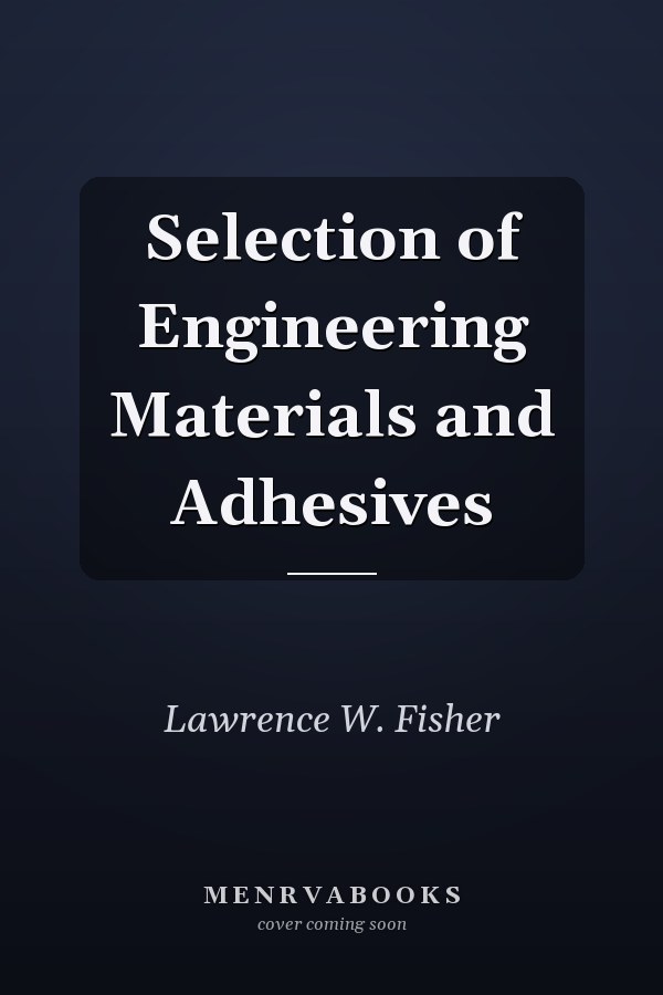 Selection of Engineering Materials and Adhesives