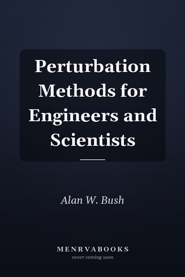 Perturbation Methods for Engineers and Scientists