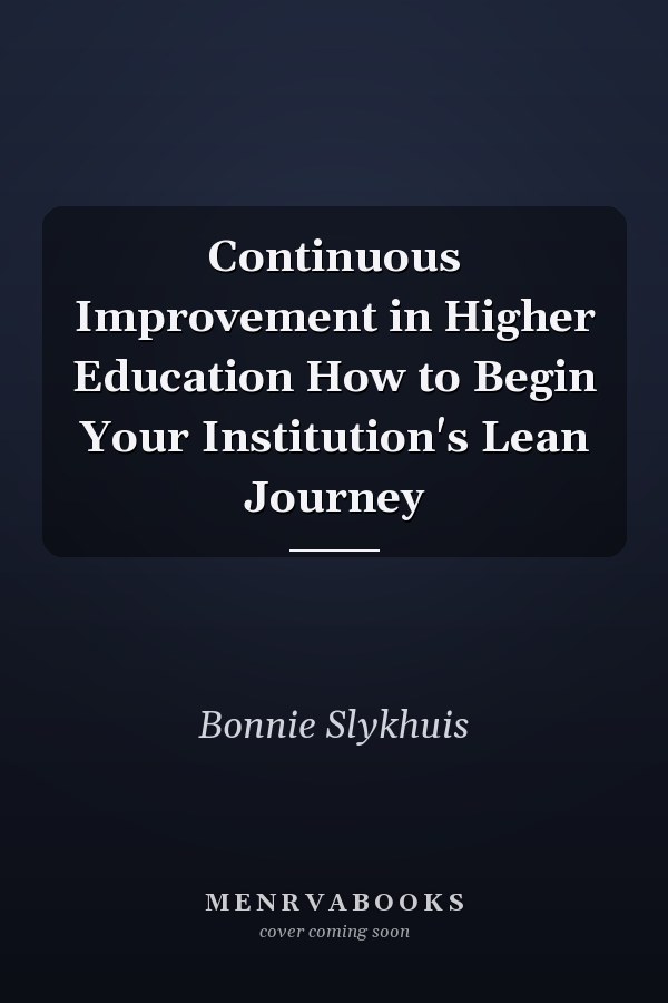 Continuous Improvement in Higher Education How to Begin Your Institution's Lean Journey