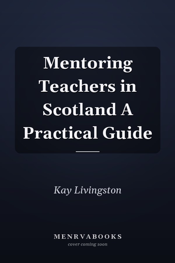 Mentoring Teachers in Scotland A Practical Guide